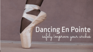 Dancing En Point - Safely Improve Your Arches