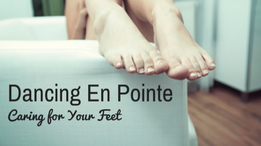 Dancing En Pointe – Caring for Your Feet